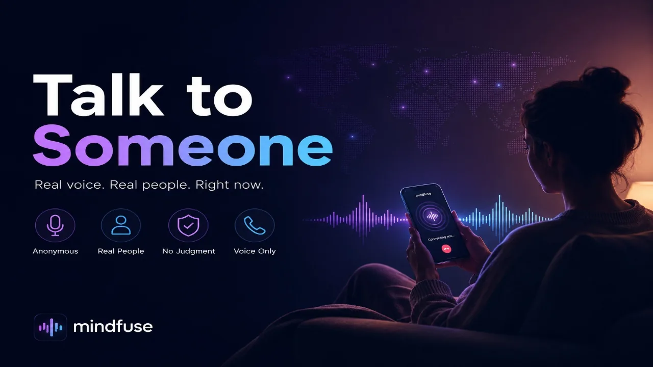 Talk to Someone on Mindfuse: real voice, real people, right now. Anonymous, real people, no judgment, voice only.